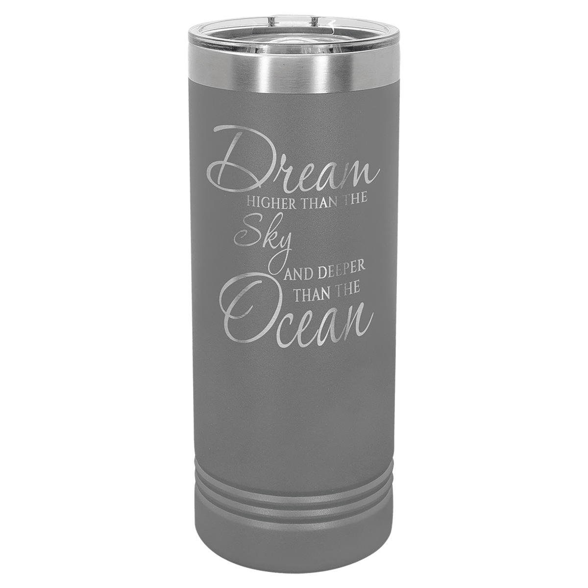 22 oz skinny tumbler with slider lid, gray with “Dream…Sky…Ocean” inspirational text