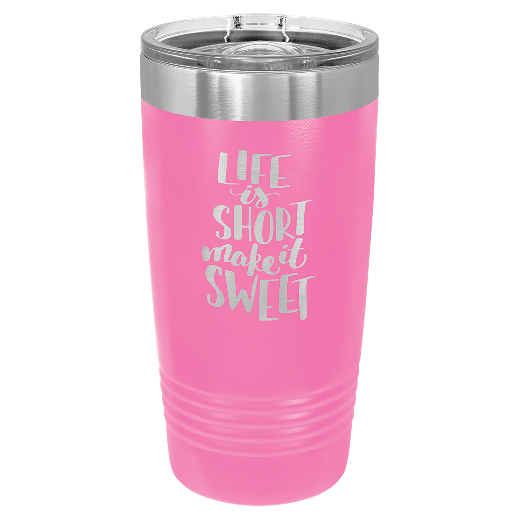Pink 20 oz tumbler with stainless rim and clear slider lid, printed “Life is short...”